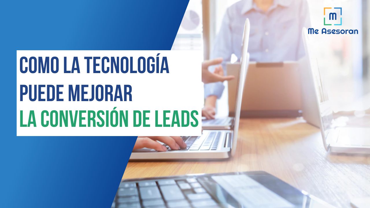 Cómo la tecnología puede mejorar la conversión Leads a Clientes