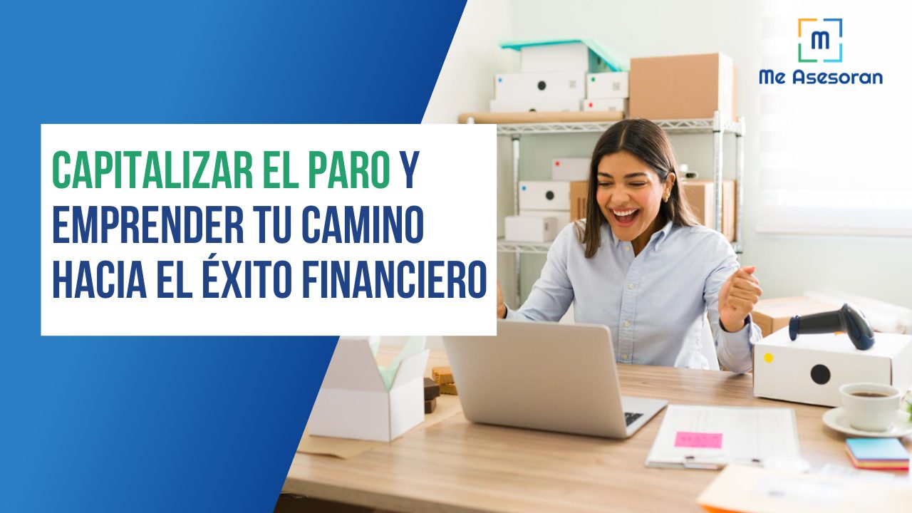 ¡Capitalizar el paro y emprender tu camino hacia el éxito financiero!